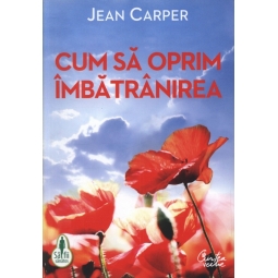 Carte Cum sa oprim imbatranirea 2011 352pg - CURTEA VECHE