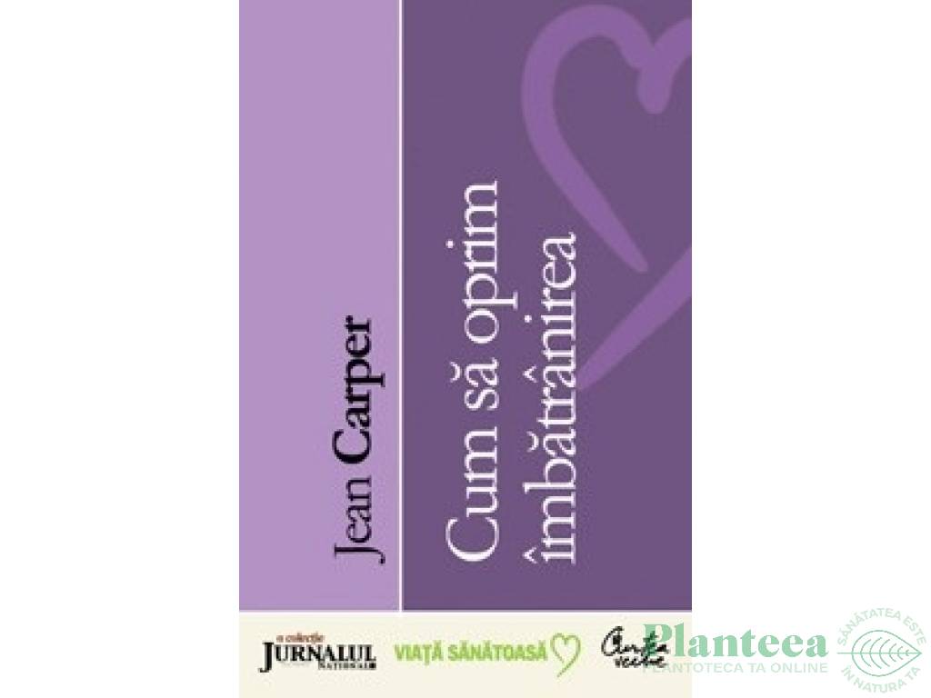 Carte Cum sa oprim imbatranirea 2008 352pg - CURTEA VECHE