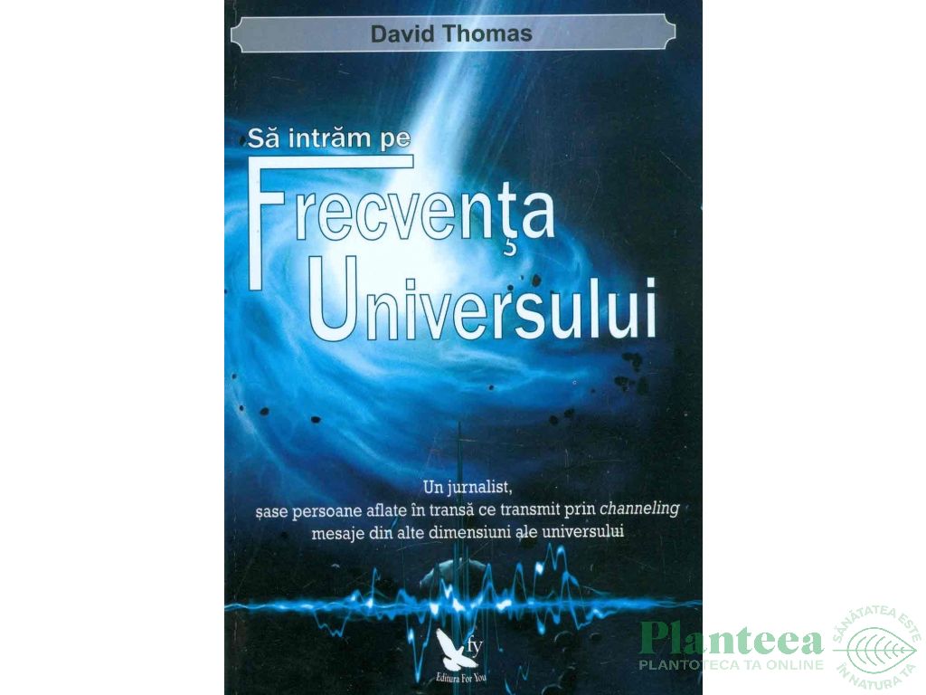 Carte Sa intram pe frecventa universului 208pg - EDITURA FOR YOU