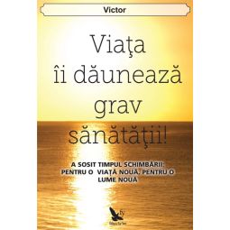 Carte Viata ii dauneaza grav sanatatii 242pg - EDITURA FOR YOU