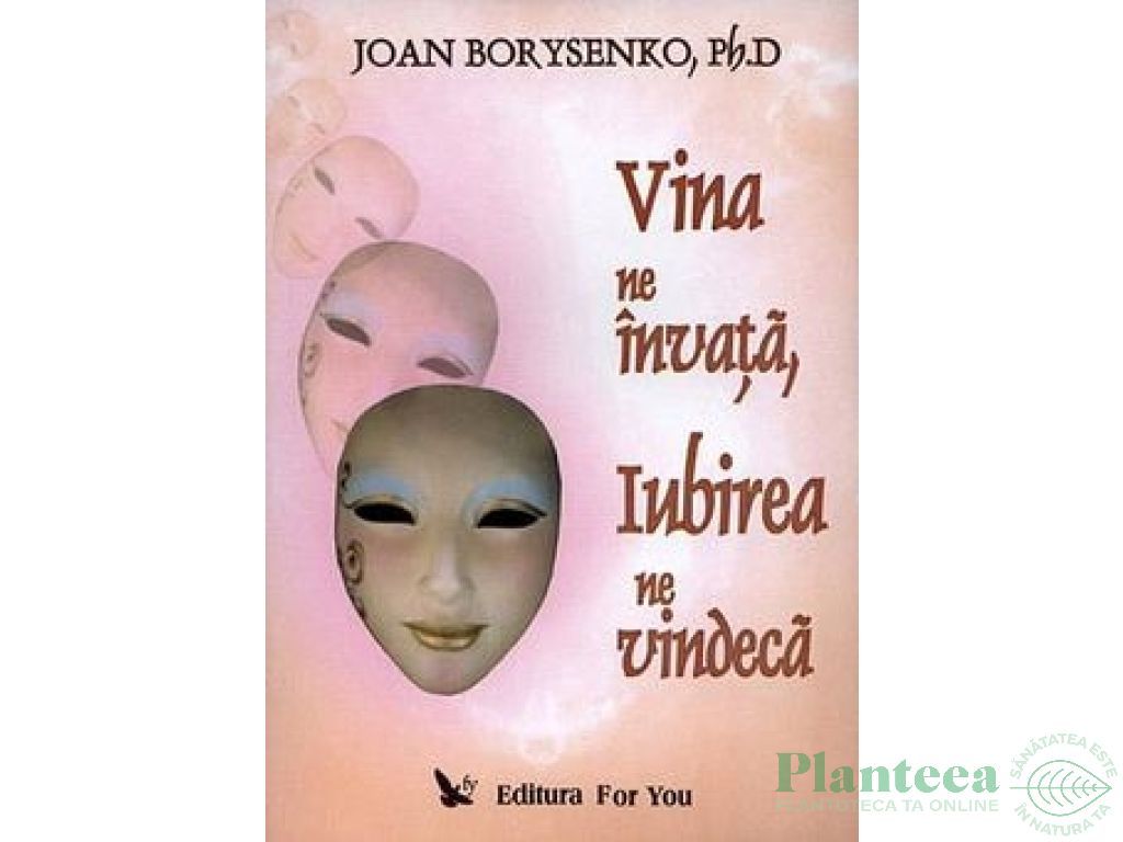 Carte Vina ne invata, iubirea ne vindeca 296pg - EDITURA FOR YOU