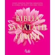 Carte Biblia sanatatii femeii 376pg - CURTEA VECHE